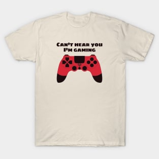 Can't Hear You I'm Gaming Funny Gamer T-Shirt